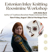 Estonian Inlay Knitting / Roosimine Workshop with Aleks Byrd - AUG 23